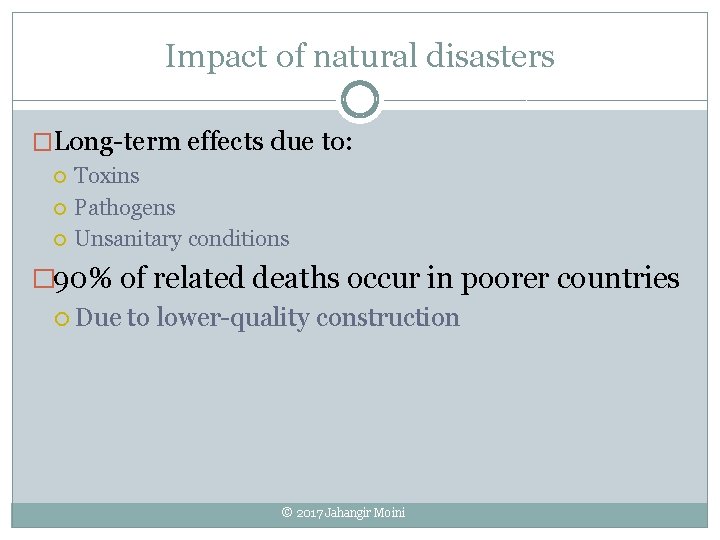Impact of natural disasters �Long-term effects due to: Toxins Pathogens Unsanitary conditions � 90%