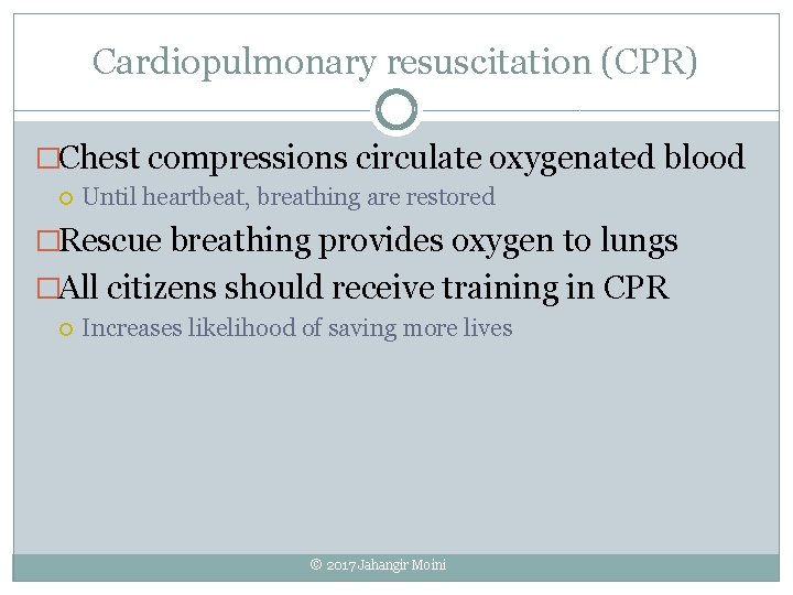 Cardiopulmonary resuscitation (CPR) �Chest compressions circulate oxygenated blood Until heartbeat, breathing are restored �Rescue