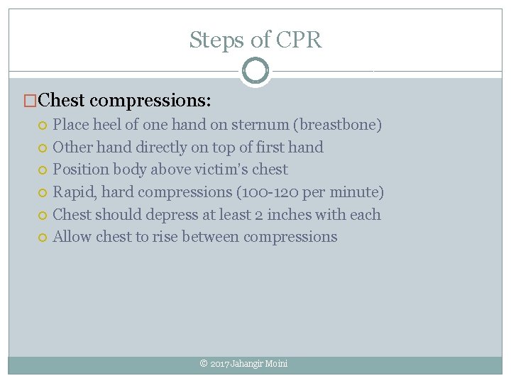 Steps of CPR �Chest compressions: Place heel of one hand on sternum (breastbone) Other Steps of CPR �Chest compressions: Place heel of one hand on sternum (breastbone) Other