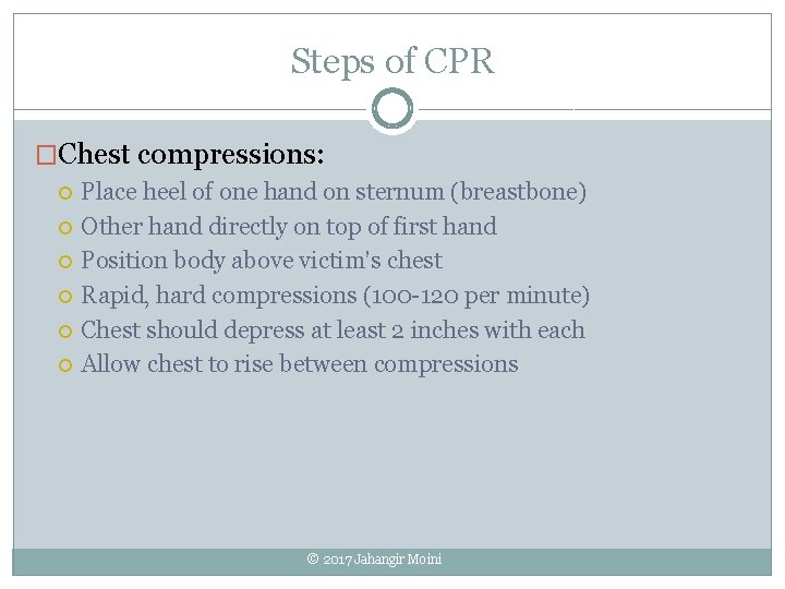 Steps of CPR �Chest compressions: Place heel of one hand on sternum (breastbone) Other