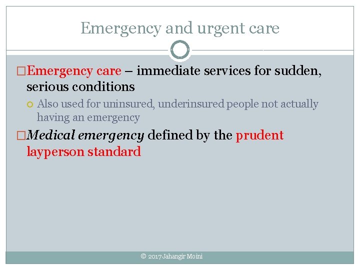 Emergency and urgent care �Emergency care – immediate services for sudden, serious conditions Also