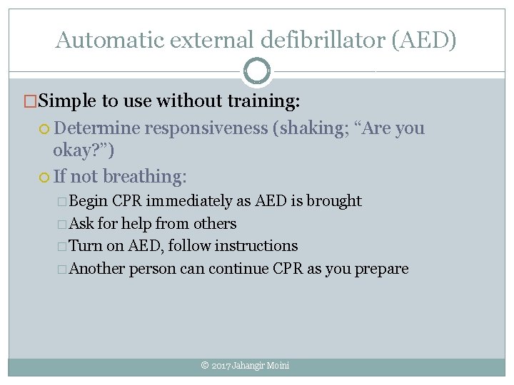 Automatic external defibrillator (AED) �Simple to use without training: Determine responsiveness (shaking; “Are you