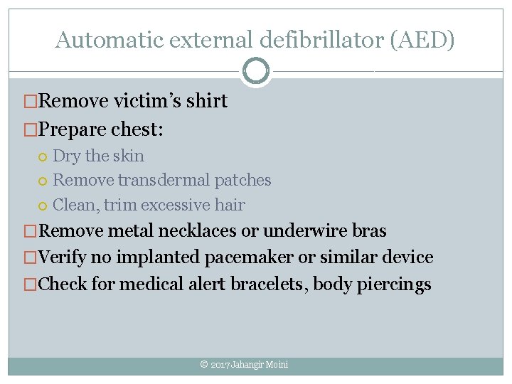 Automatic external defibrillator (AED) �Remove victim’s shirt �Prepare chest: Dry the skin Remove transdermal