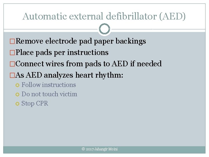 Automatic external defibrillator (AED) �Remove electrode pad paper backings �Place pads per instructions �Connect Automatic external defibrillator (AED) �Remove electrode pad paper backings �Place pads per instructions �Connect