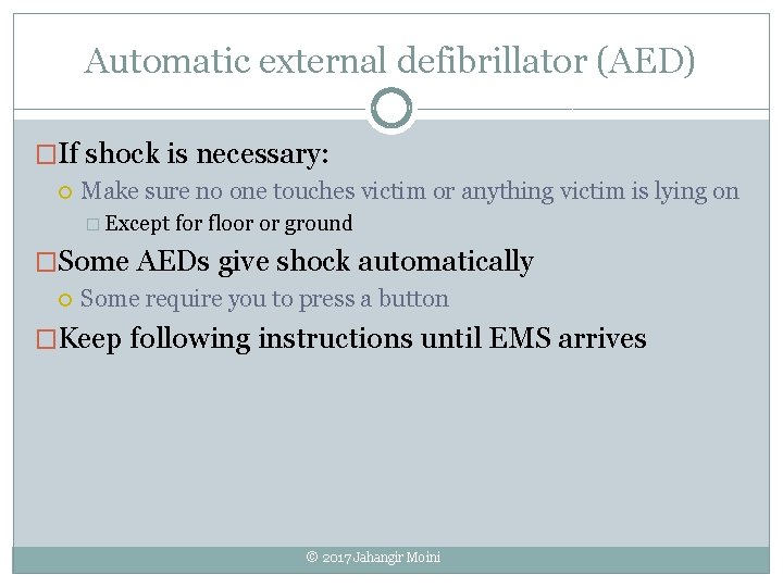 Automatic external defibrillator (AED) �If shock is necessary: Make sure no one touches victim