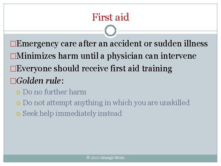 First aid �Emergency care after an accident or sudden illness �Minimizes harm until a