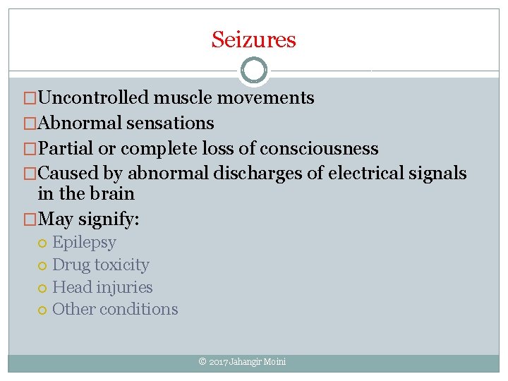 Seizures �Uncontrolled muscle movements �Abnormal sensations �Partial or complete loss of consciousness �Caused by
