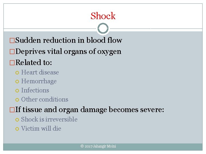 Shock �Sudden reduction in blood flow �Deprives vital organs of oxygen �Related to: Heart
