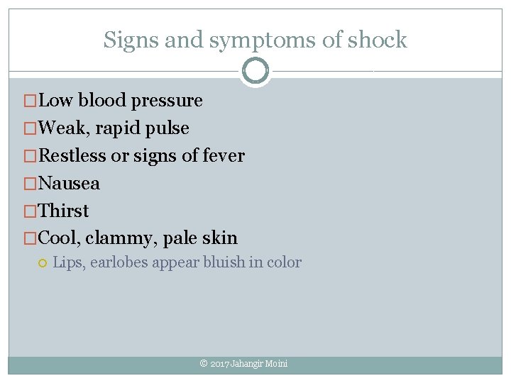 Signs and symptoms of shock �Low blood pressure �Weak, rapid pulse �Restless or signs