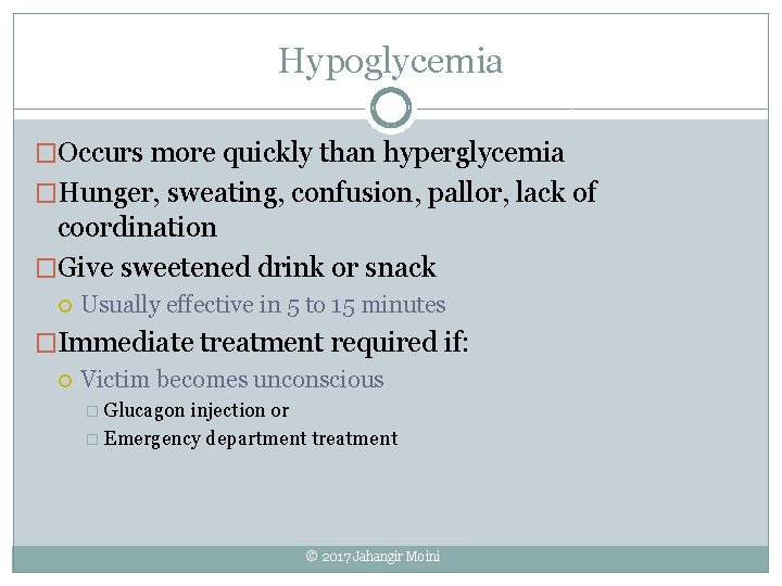 Hypoglycemia �Occurs more quickly than hyperglycemia �Hunger, sweating, confusion, pallor, lack of coordination �Give