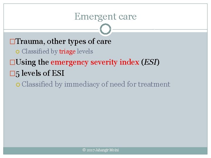 Emergent care �Trauma, other types of care Classified by triage levels �Using the emergency