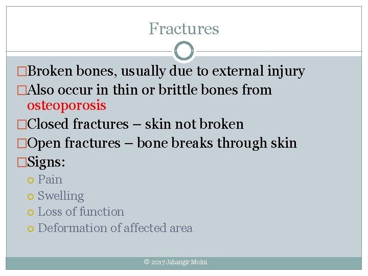 Fractures �Broken bones, usually due to external injury �Also occur in thin or brittle