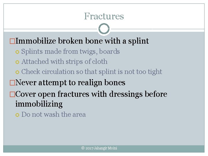 Fractures �Immobilize broken bone with a splint Splints made from twigs, boards Attached with