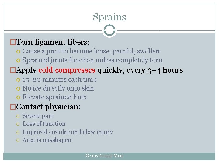 Sprains �Torn ligament fibers: Cause a joint to become loose, painful, swollen Sprained joints Sprains �Torn ligament fibers: Cause a joint to become loose, painful, swollen Sprained joints