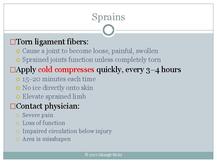 Sprains �Torn ligament fibers: Cause a joint to become loose, painful, swollen Sprained joints