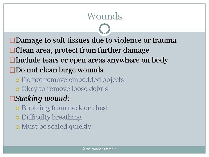 Wounds �Damage to soft tissues due to violence or trauma �Clean area, protect from