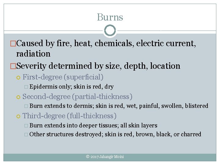 Burns �Caused by fire, heat, chemicals, electric current, radiation �Severity determined by size, depth,