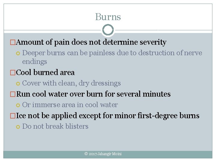 Burns �Amount of pain does not determine severity Deeper burns can be painless due Burns �Amount of pain does not determine severity Deeper burns can be painless due