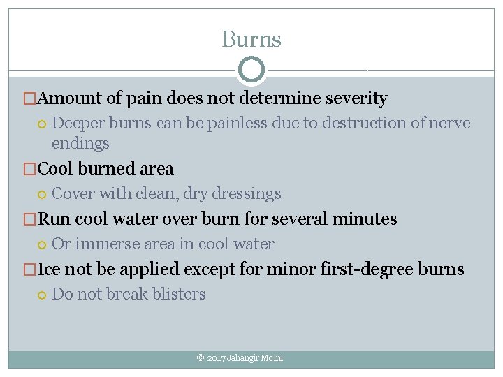 Burns �Amount of pain does not determine severity Deeper burns can be painless due