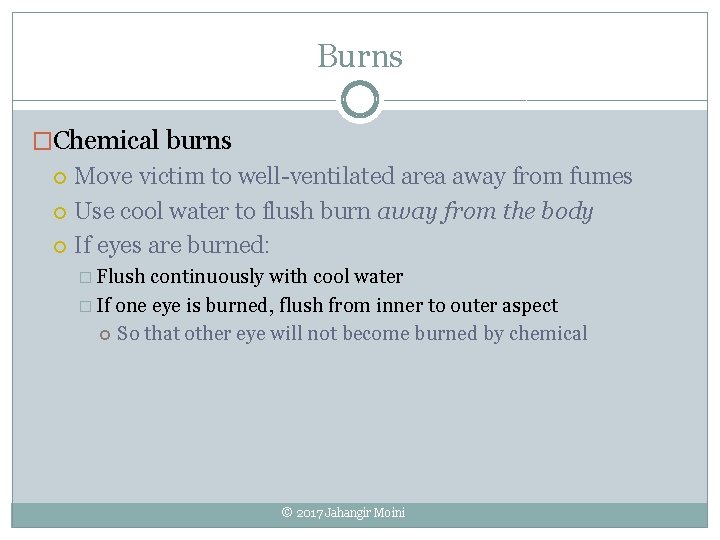 Burns �Chemical burns Move victim to well-ventilated area away from fumes Use cool water Burns �Chemical burns Move victim to well-ventilated area away from fumes Use cool water