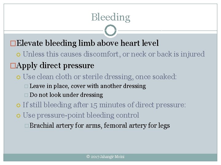 Bleeding �Elevate bleeding limb above heart level Unless this causes discomfort, or neck or
