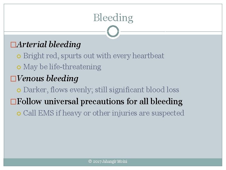 Bleeding �Arterial bleeding Bright red, spurts out with every heartbeat May be life-threatening �Venous