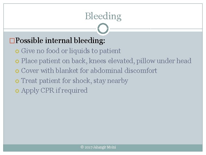 Bleeding �Possible internal bleeding: Give no food or liquids to patient Place patient on