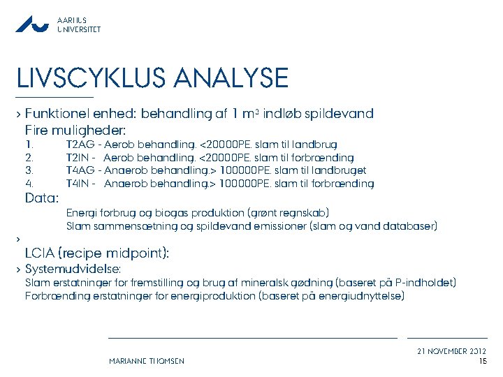 AARHUS UNIVERSITET LIVSCYKLUS ANALYSE › Funktionel enhed: behandling af 1 m 3 indløb spildevand