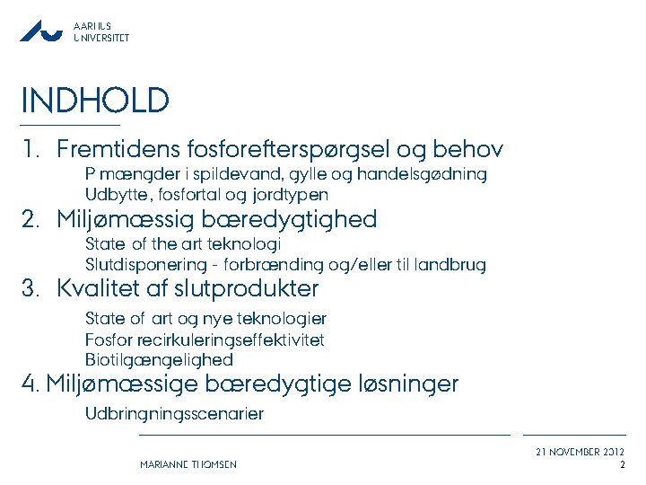 AARHUS UNIVERSITET INDHOLD 1. Fremtidens fosforefterspørgsel og behov P mængder i spildevand, gylle og
