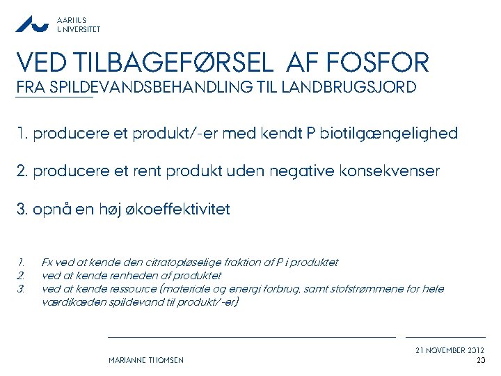 AARHUS UNIVERSITET VED TILBAGEFØRSEL AF FOSFOR FRA SPILDEVANDSBEHANDLING TIL LANDBRUGSJORD 1. producere et produkt/-er