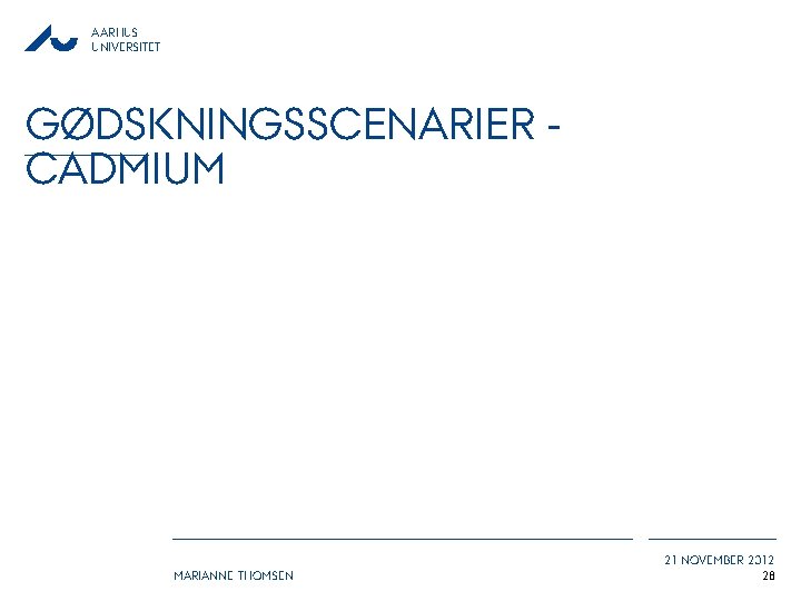 AARHUS UNIVERSITET GØDSKNINGSSCENARIER CADMIUM MARIANNE THOMSEN 21 NOVEMBER 2012 28 