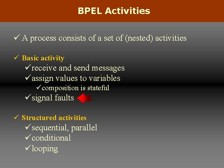 BPEL Activities ü A process consists of a set of (nested) activities ü Basic