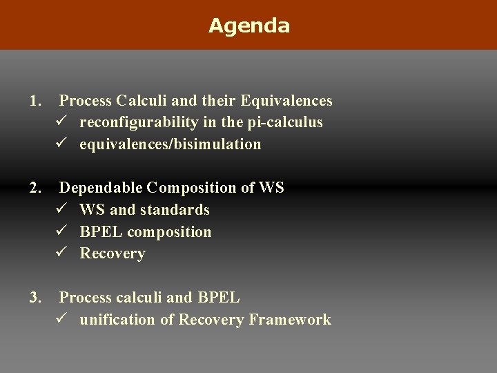 Agenda 1. Process Calculi and their Equivalences ü reconfigurability in the pi-calculus ü equivalences/bisimulation
