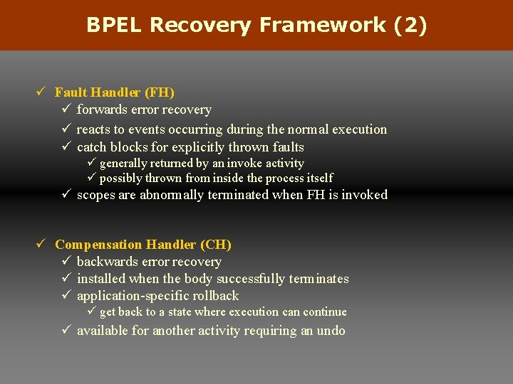 BPEL Recovery Framework (2) ü Fault Handler (FH) ü forwards error recovery ü reacts