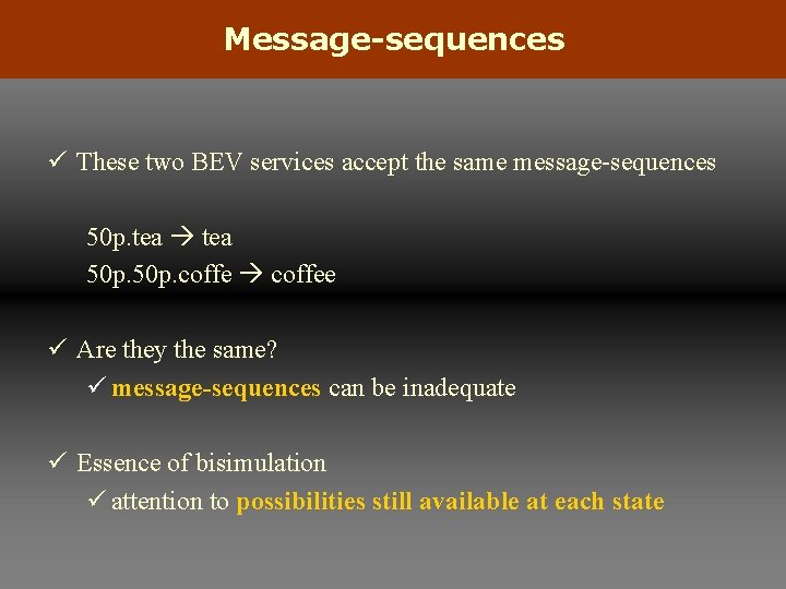 Message-sequences ü These two BEV services accept the same message-sequences 50 p. tea 50