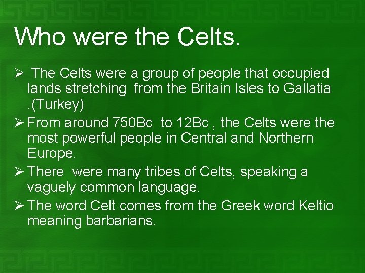 Who were the Celts. Ø The Celts were a group of people that occupied