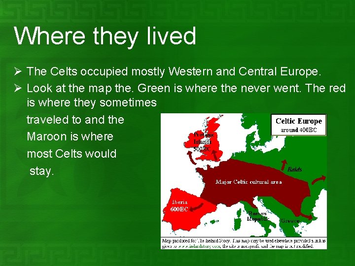 Where they lived Ø The Celts occupied mostly Western and Central Europe. Ø Look