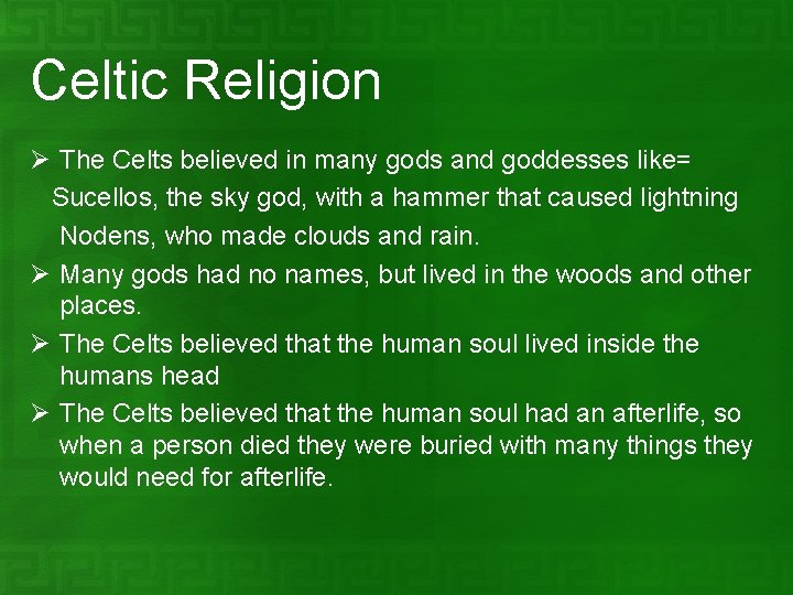 Celtic Religion Ø The Celts believed in many gods and goddesses like= Sucellos, the