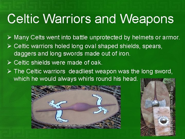 Celtic Warriors and Weapons Ø Many Celts went into battle unprotected by helmets or