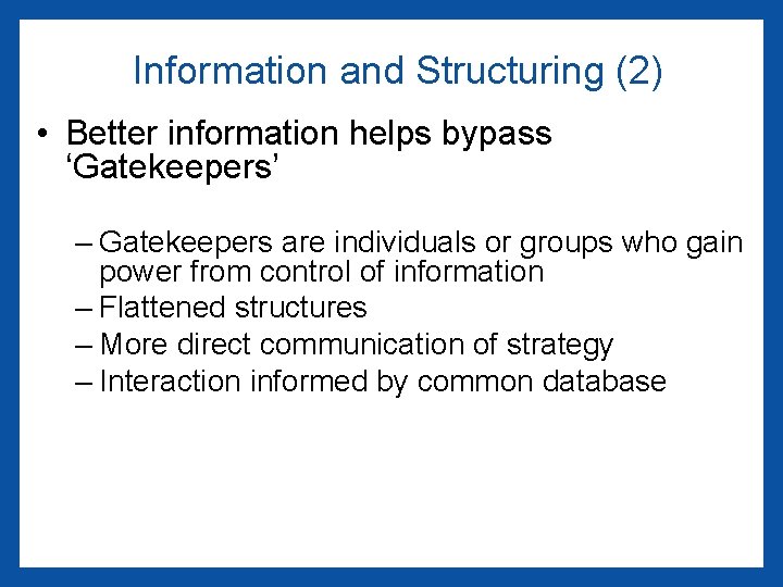 Information and Structuring (2) • Better information helps bypass ‘Gatekeepers’ – Gatekeepers are individuals