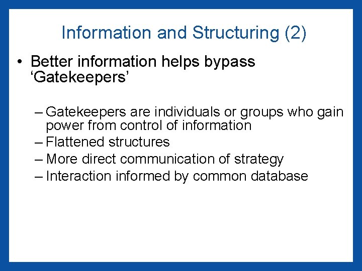 Information and Structuring (2) • Better information helps bypass ‘Gatekeepers’ – Gatekeepers are individuals