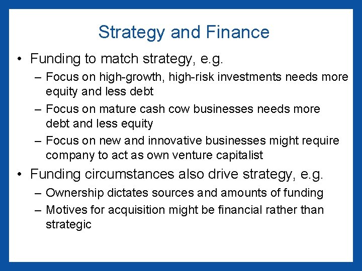 Strategy and Finance • Funding to match strategy, e. g. – Focus on high-growth,