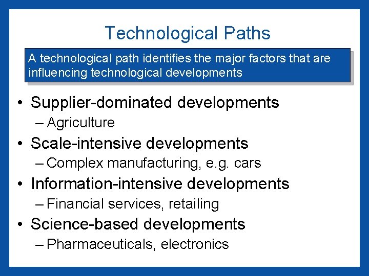Technological Paths A technological path identifies the major factors that are influencing technological developments