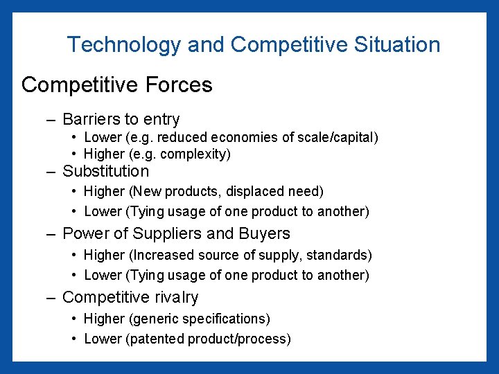 Technology and Competitive Situation Competitive Forces – Barriers to entry • Lower (e. g.