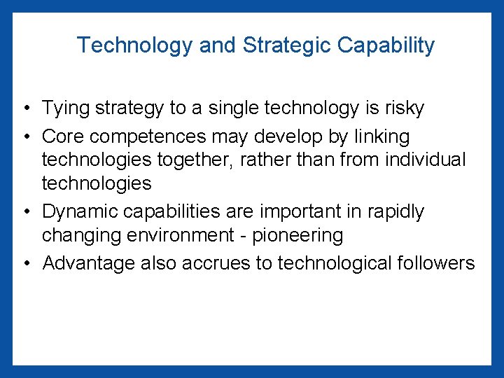 Technology and Strategic Capability • Tying strategy to a single technology is risky •