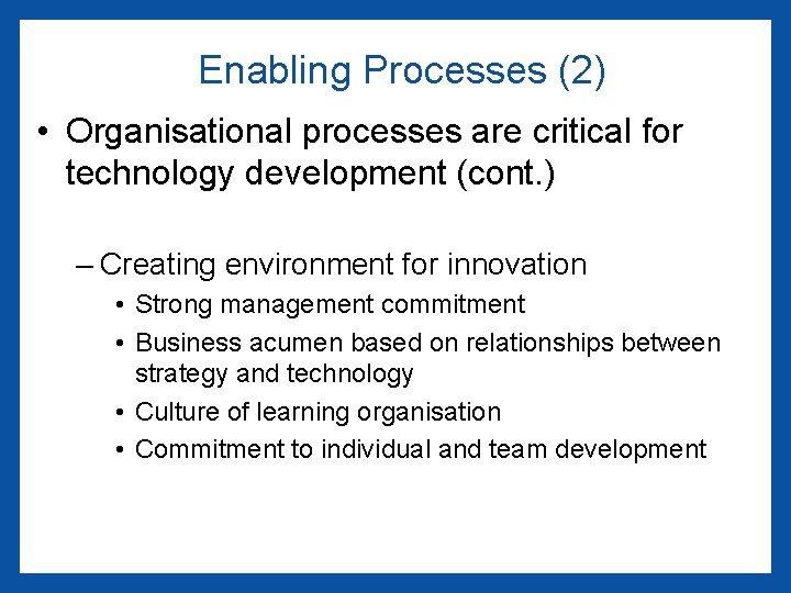 Enabling Processes (2) • Organisational processes are critical for technology development (cont. ) –
