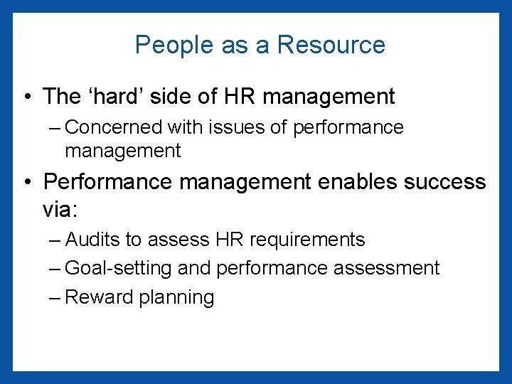 People as a Resource • The ‘hard’ side of HR management – Concerned with