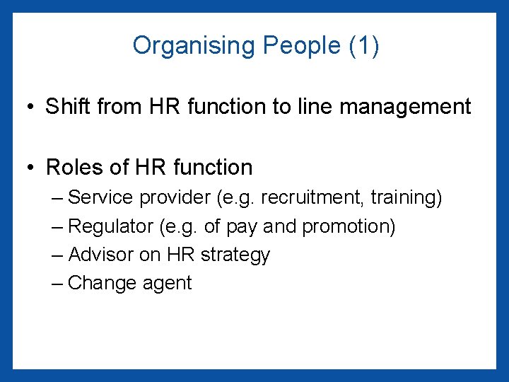 Organising People (1) • Shift from HR function to line management • Roles of