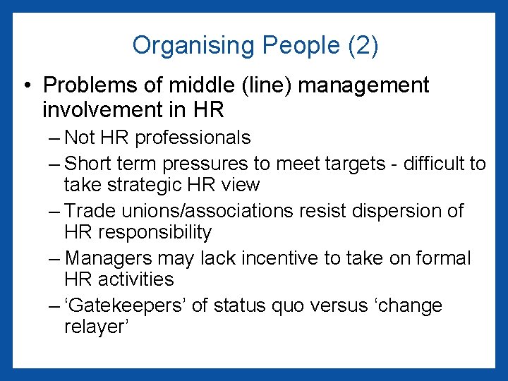 Organising People (2) • Problems of middle (line) management involvement in HR – Not