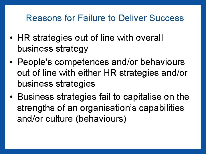 Reasons for Failure to Deliver Success • HR strategies out of line with overall